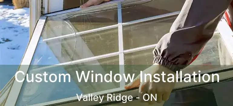 Custom Window Installation Valley Ridge - ON