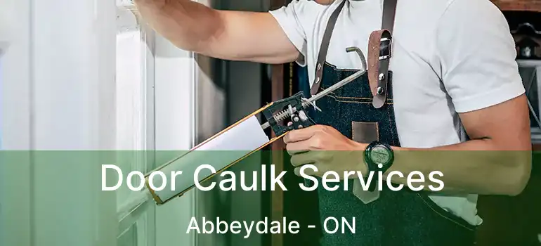  Door Caulk Services Abbeydale - ON