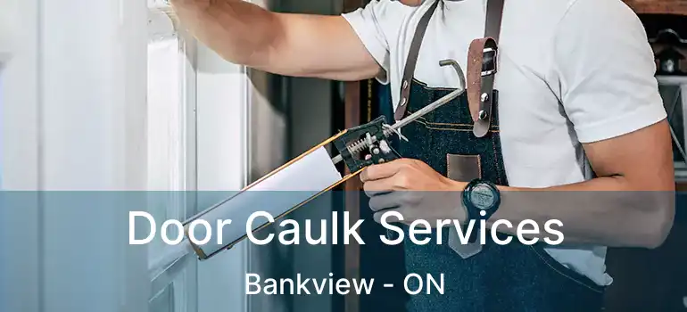  Door Caulk Services Bankview - ON