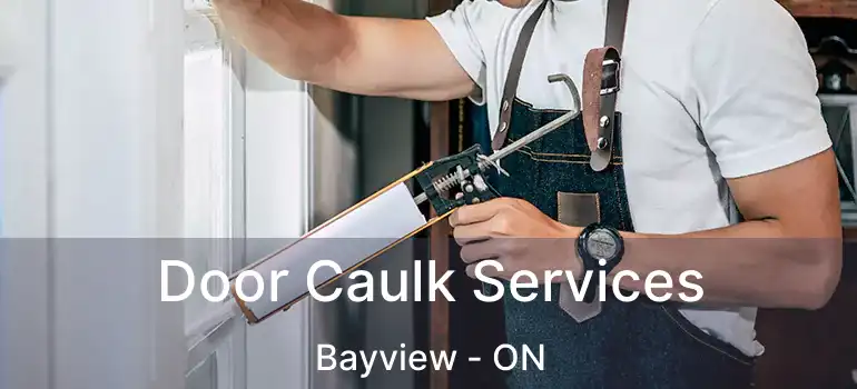  Door Caulk Services Bayview - ON