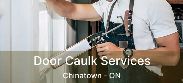  Door Caulk Services Chinatown - ON