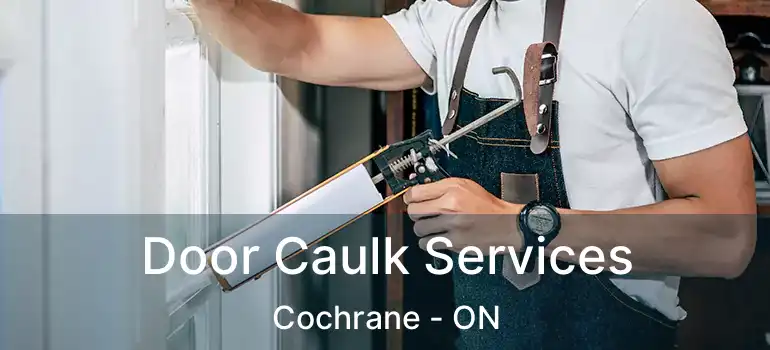  Door Caulk Services Cochrane - ON