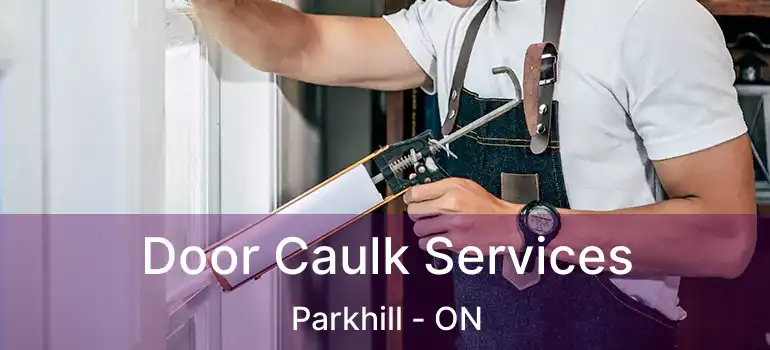  Door Caulk Services Parkhill - ON