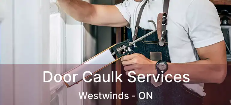  Door Caulk Services Westwinds - ON
