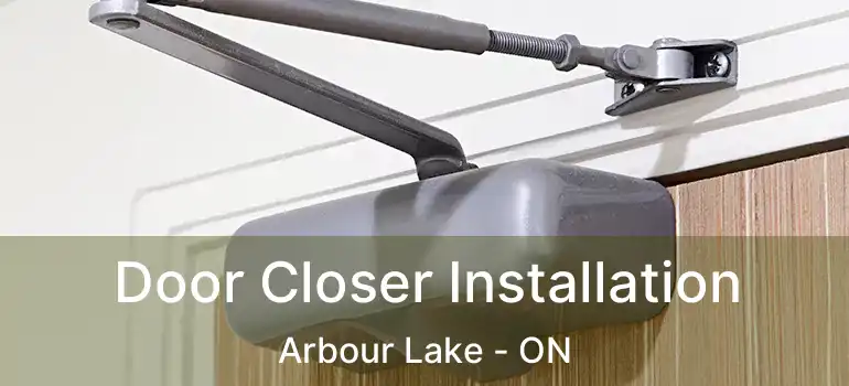  Door Closer Installation Arbour Lake - ON