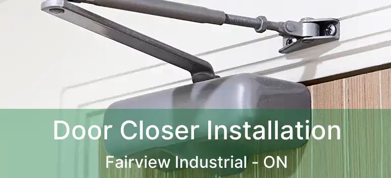  Door Closer Installation Fairview Industrial - ON