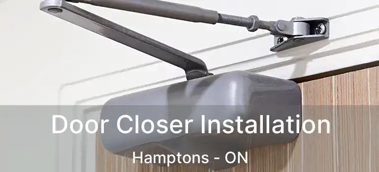  Door Closer Installation Hamptons - ON