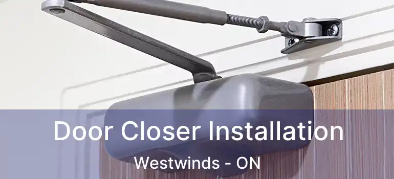  Door Closer Installation Westwinds - ON