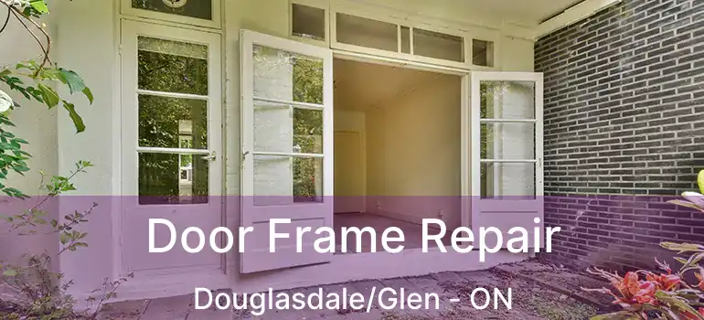  Door Frame Repair Douglasdale/Glen - ON