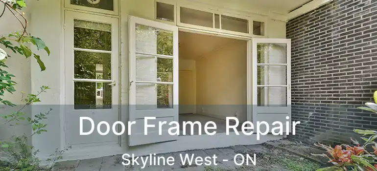  Door Frame Repair Skyline West - ON