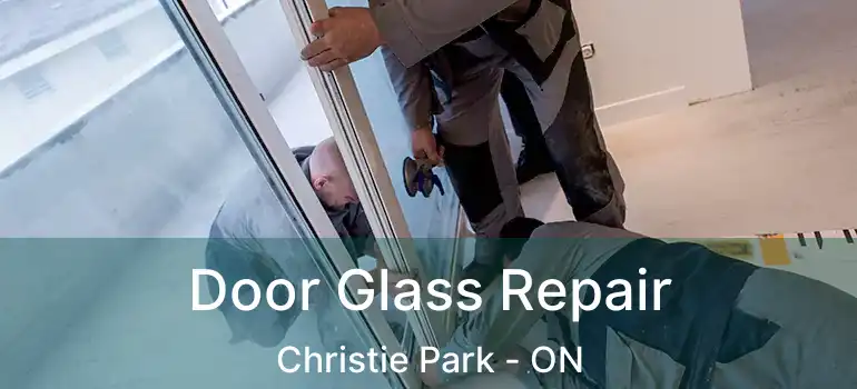  Door Glass Repair Christie Park - ON