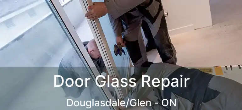  Door Glass Repair Douglasdale/Glen - ON
