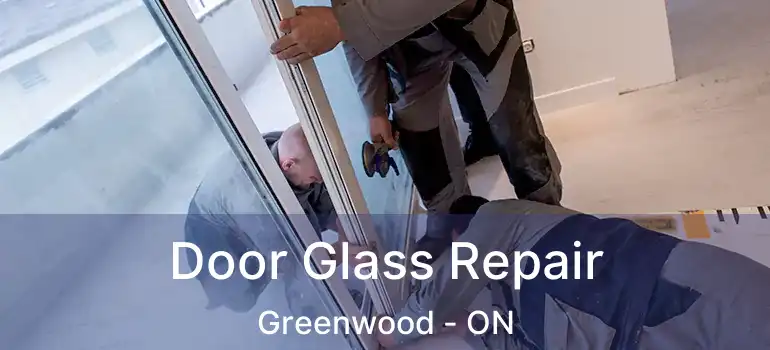  Door Glass Repair Greenwood - ON