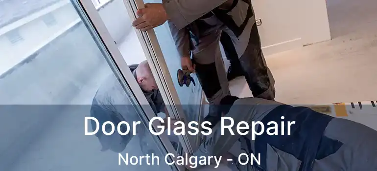  Door Glass Repair North Calgary - ON