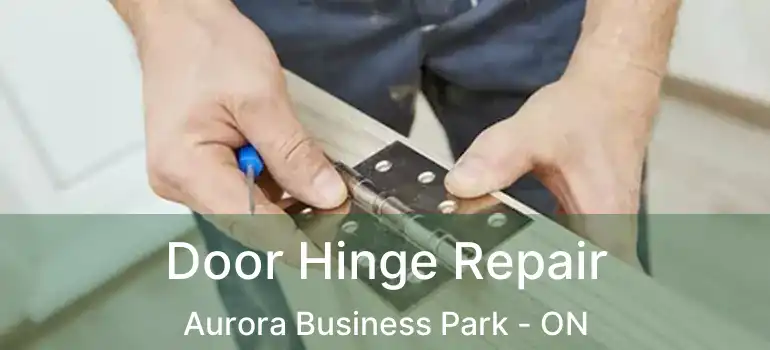  Door Hinge Repair Aurora Business Park - ON