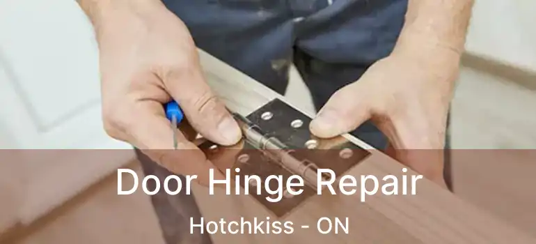  Door Hinge Repair Hotchkiss - ON