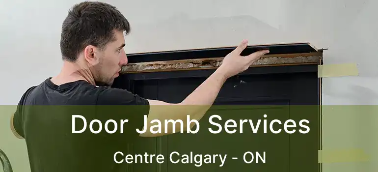  Door Jamb Services Centre Calgary - ON