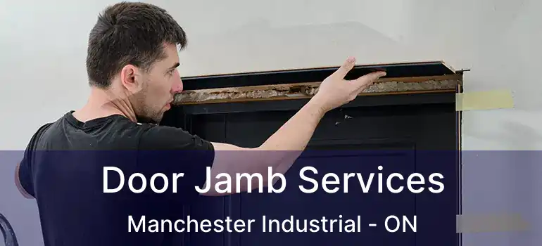  Door Jamb Services Manchester Industrial - ON