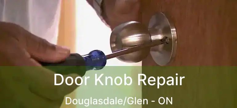  Door Knob Repair Douglasdale/Glen - ON