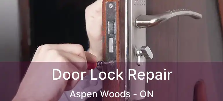  Door Lock Repair Aspen Woods - ON