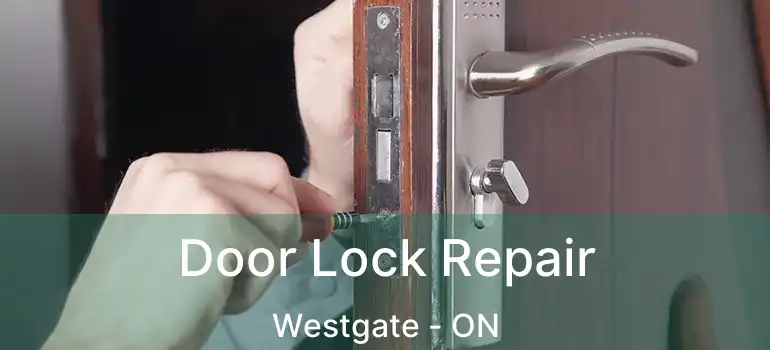  Door Lock Repair Westgate - ON