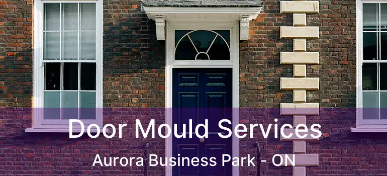  Door Mould Services Aurora Business Park - ON
