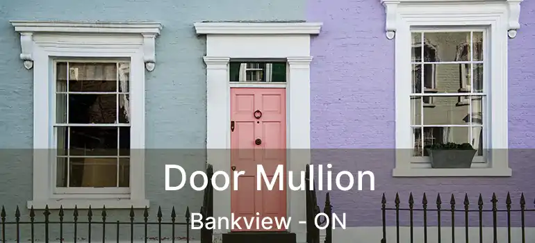  Door Mullion Bankview - ON