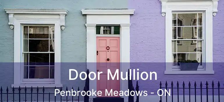  Door Mullion Penbrooke Meadows - ON