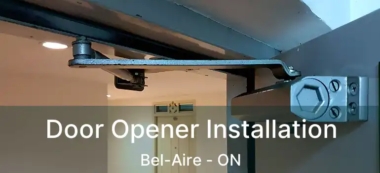  Door Opener Installation Bel-Aire - ON