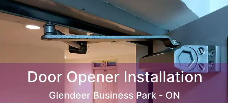  Door Opener Installation Glendeer Business Park - ON
