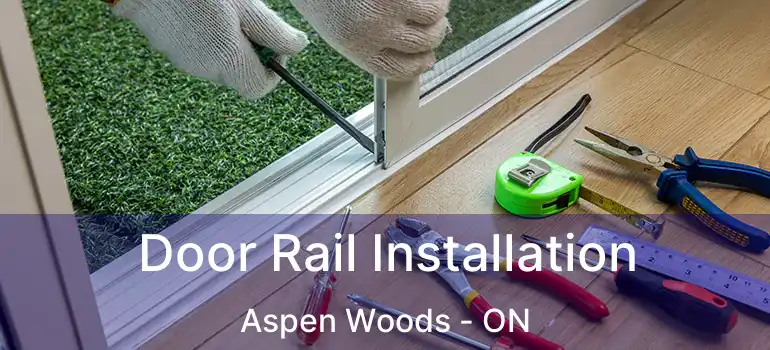  Door Rail Installation Aspen Woods - ON
