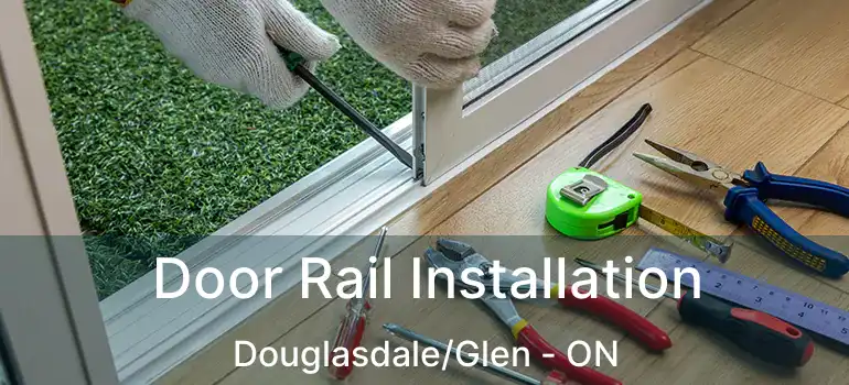  Door Rail Installation Douglasdale/Glen - ON