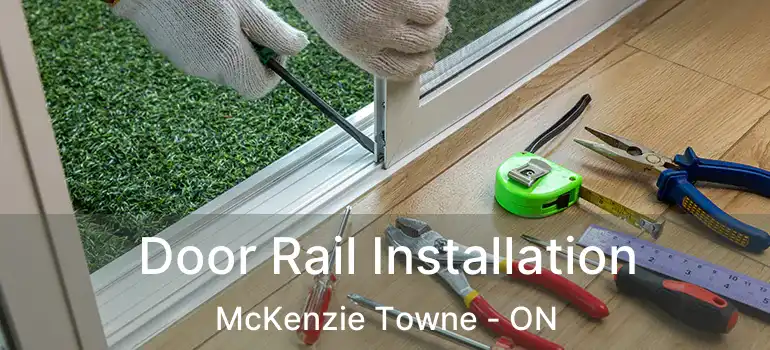  Door Rail Installation McKenzie Towne - ON