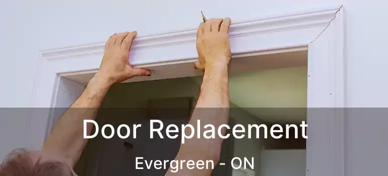  Door Replacement Evergreen - ON