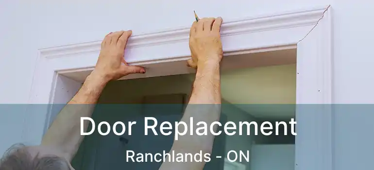 Door Replacement Ranchlands - ON