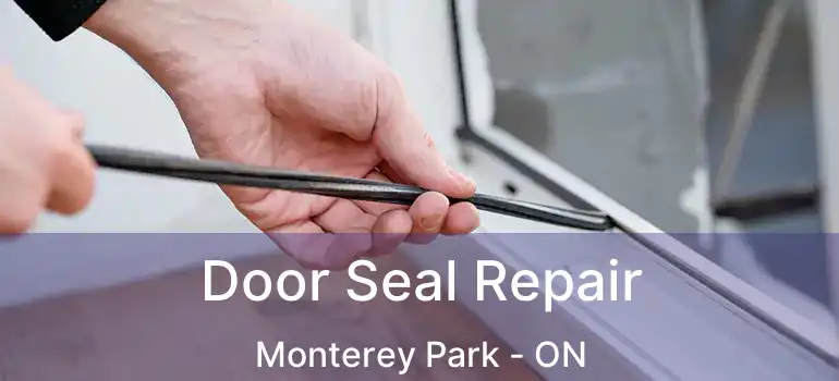  Door Seal Repair Monterey Park - ON