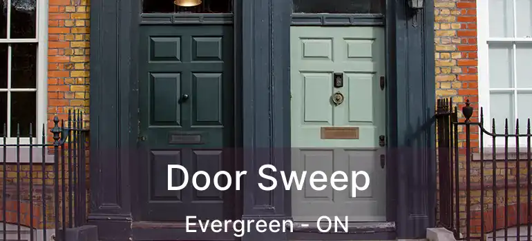  Door Sweep Evergreen - ON