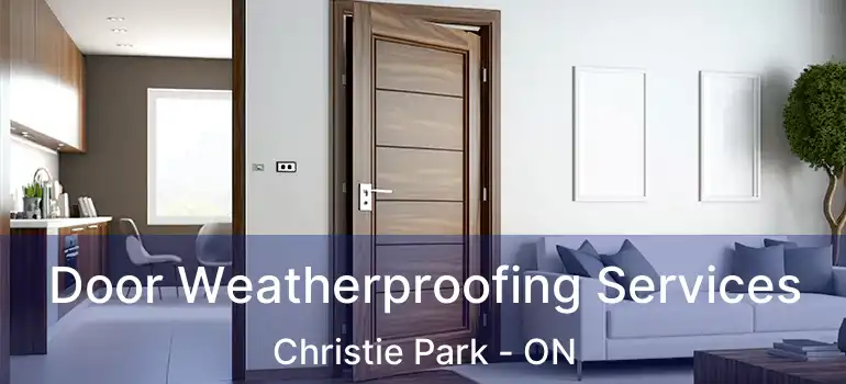  Door Weatherproofing Services Christie Park - ON