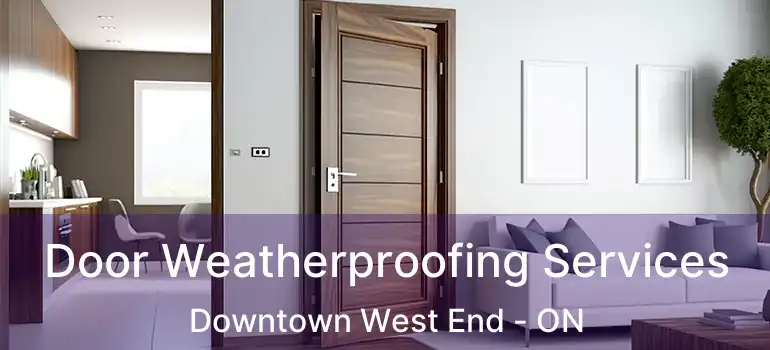  Door Weatherproofing Services Downtown West End - ON