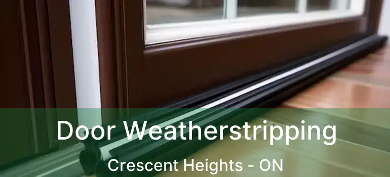  Door Weatherstripping Crescent Heights - ON