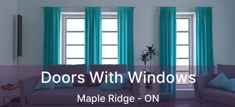  Doors With Windows Maple Ridge - ON