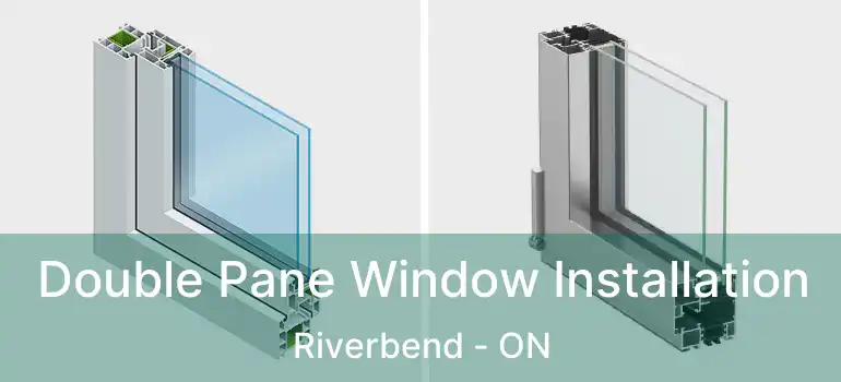  Double Pane Window Installation Riverbend - ON