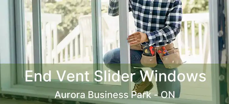  End Vent Slider Windows Aurora Business Park - ON