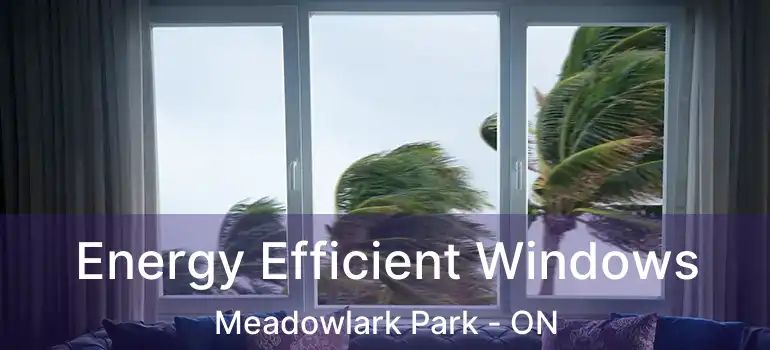  Energy Efficient Windows Meadowlark Park - ON