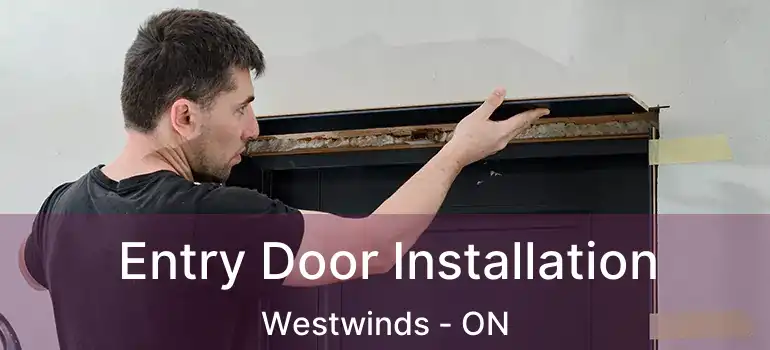  Entry Door Installation Westwinds - ON