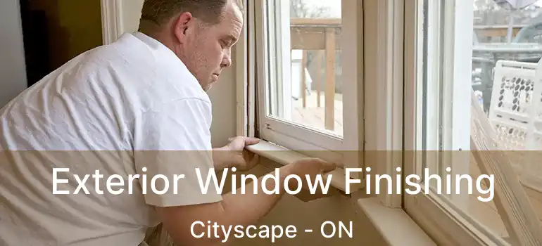  Exterior Window Finishing Cityscape - ON
