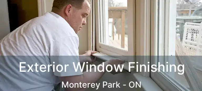 Exterior Window Finishing Monterey Park - ON