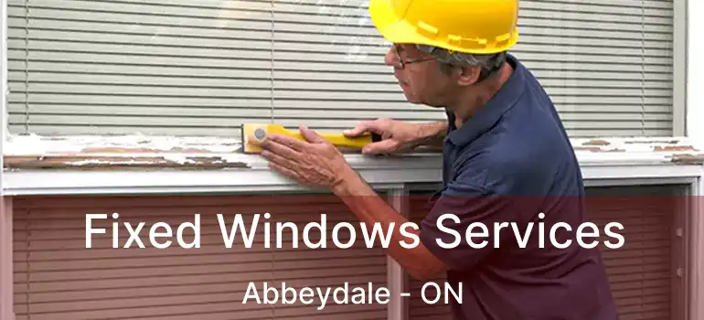  Fixed Windows Services Abbeydale - ON