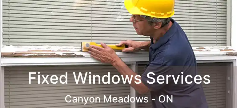  Fixed Windows Services Canyon Meadows - ON