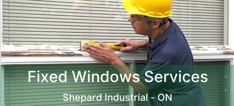  Fixed Windows Services Shepard Industrial - ON